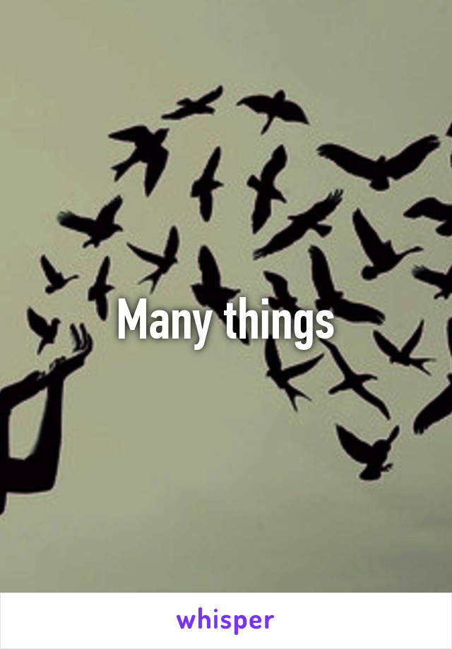 Many things