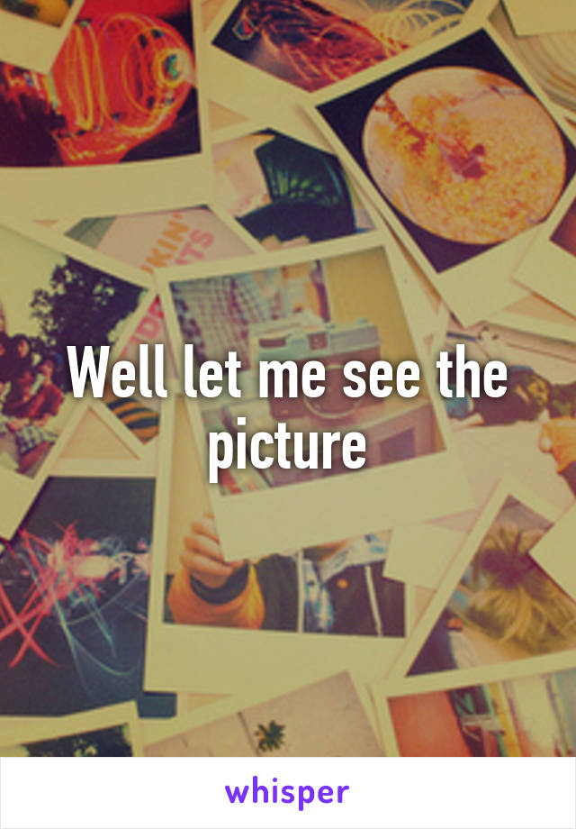 Well let me see the picture