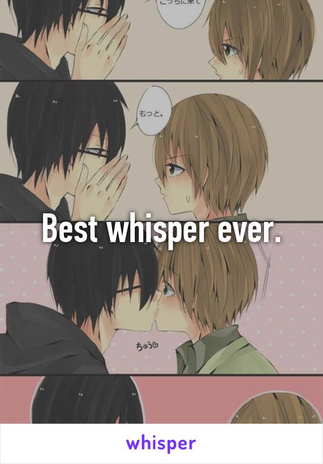 Best whisper ever.