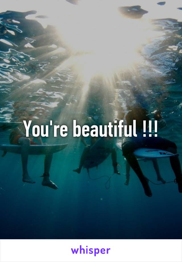 You're beautiful !!!