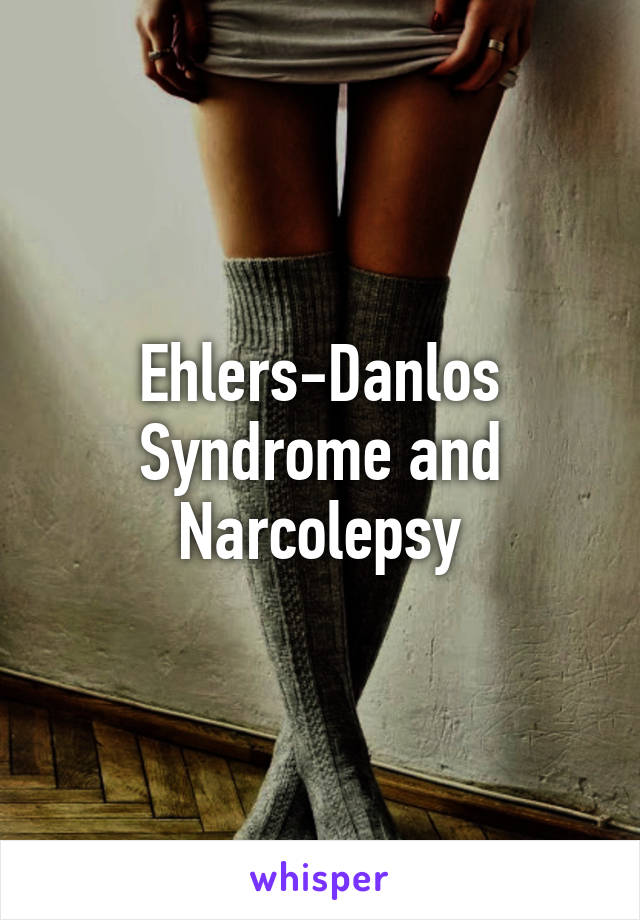 Ehlers-Danlos Syndrome and Narcolepsy