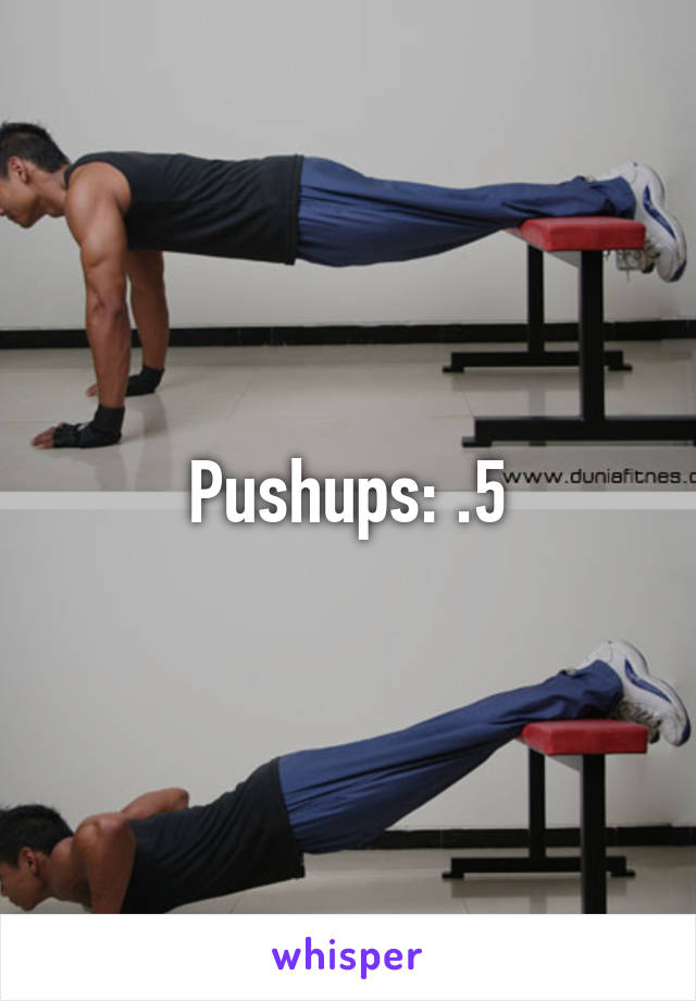 Pushups: .5