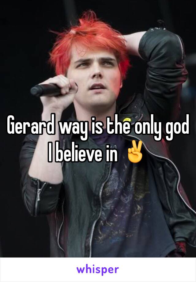 Gerard way is the only god I believe in ✌️