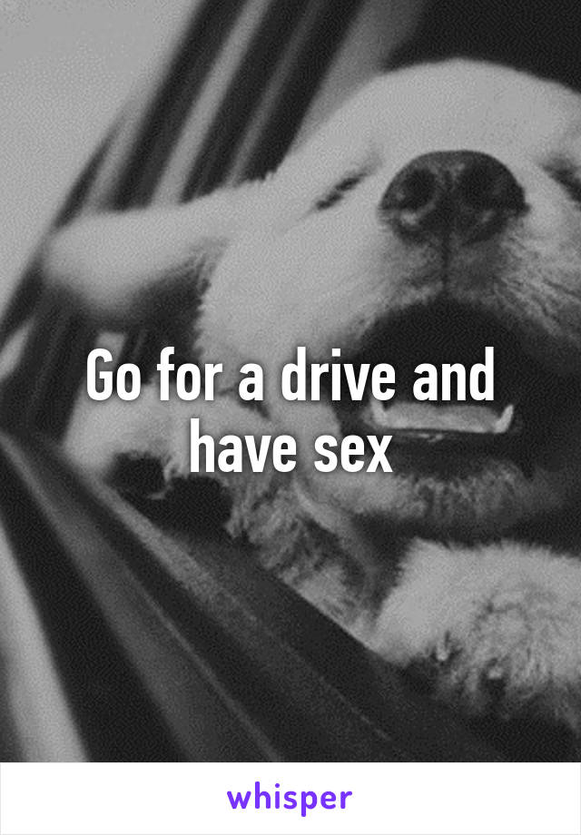 Go for a drive and have sex