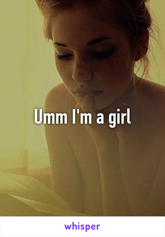 Umm I'm a girl