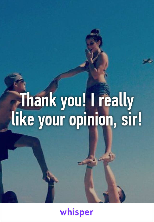 Thank you! I really like your opinion, sir!