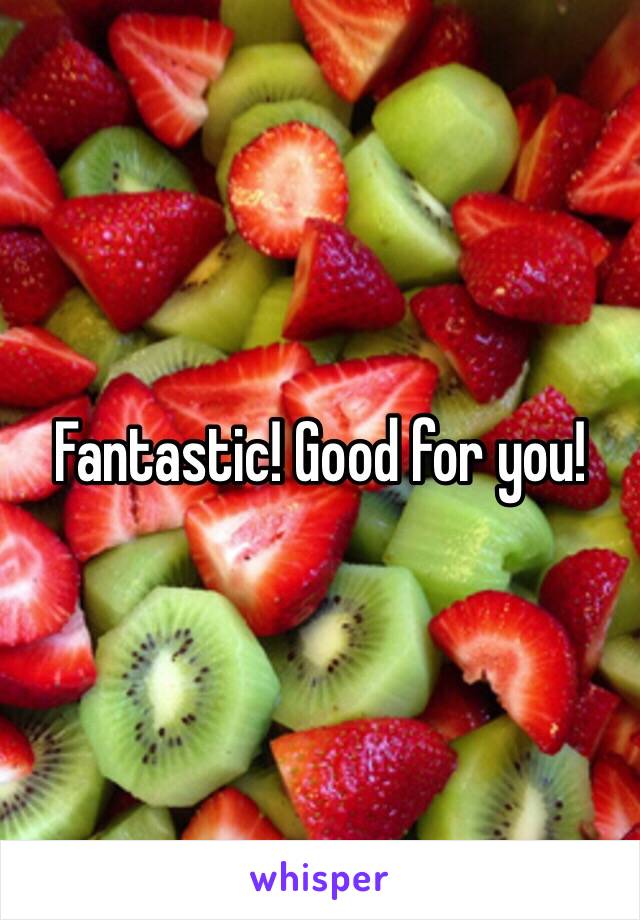 Fantastic! Good for you!