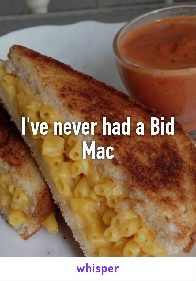 I've never had a Bid Mac