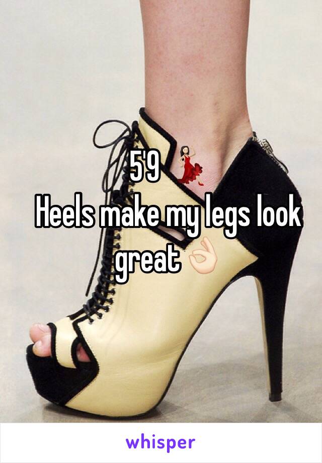 5'9 💃🏻
Heels make my legs look great👌🏻