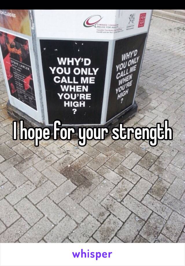 I hope for your strength 
