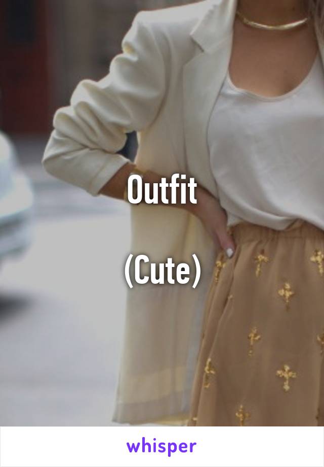 Outfit

(Cute)