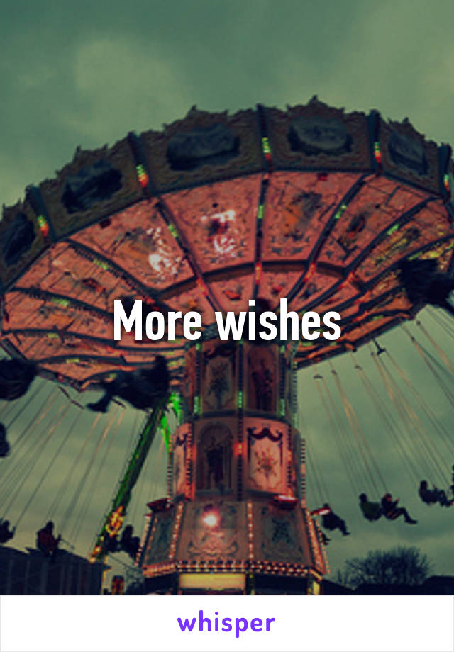 More wishes