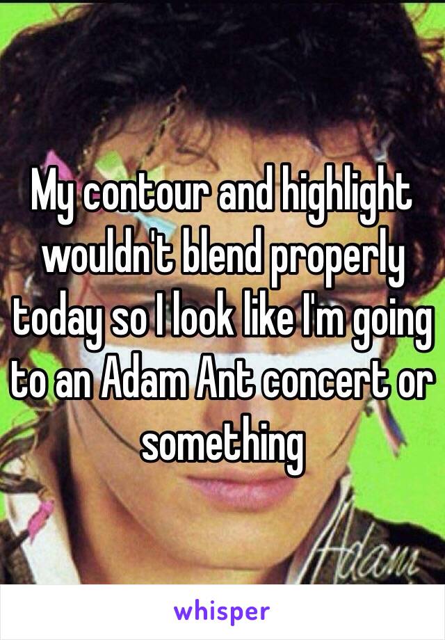My contour and highlight  wouldn't blend properly today so I look like I'm going to an Adam Ant concert or something 