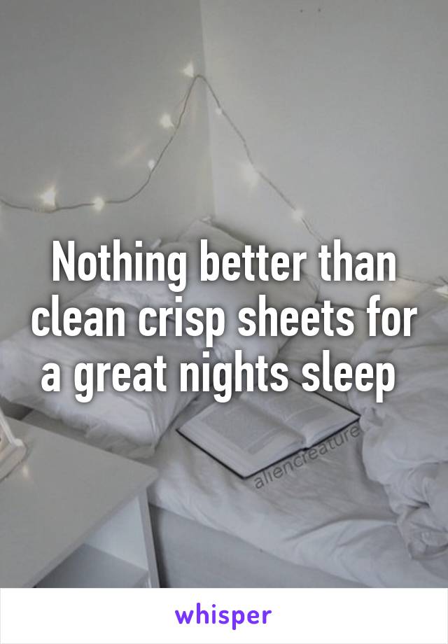 Nothing better than clean crisp sheets for a great nights sleep 