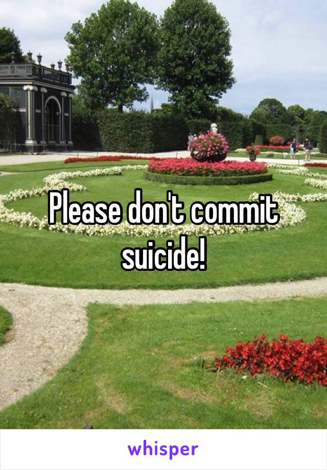 Please don't commit suicide!