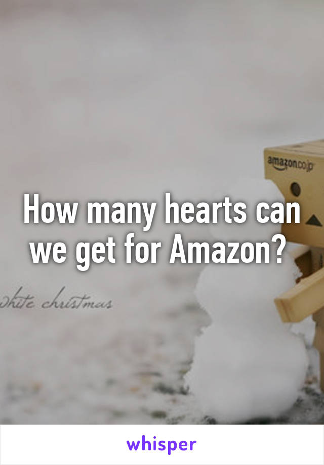 How many hearts can we get for Amazon? 