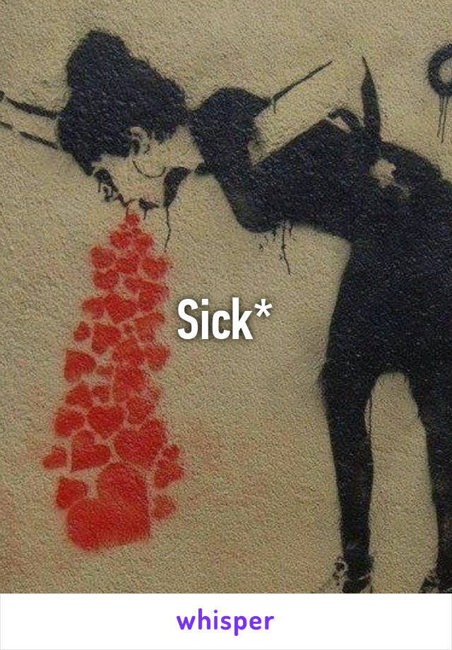 Sick*