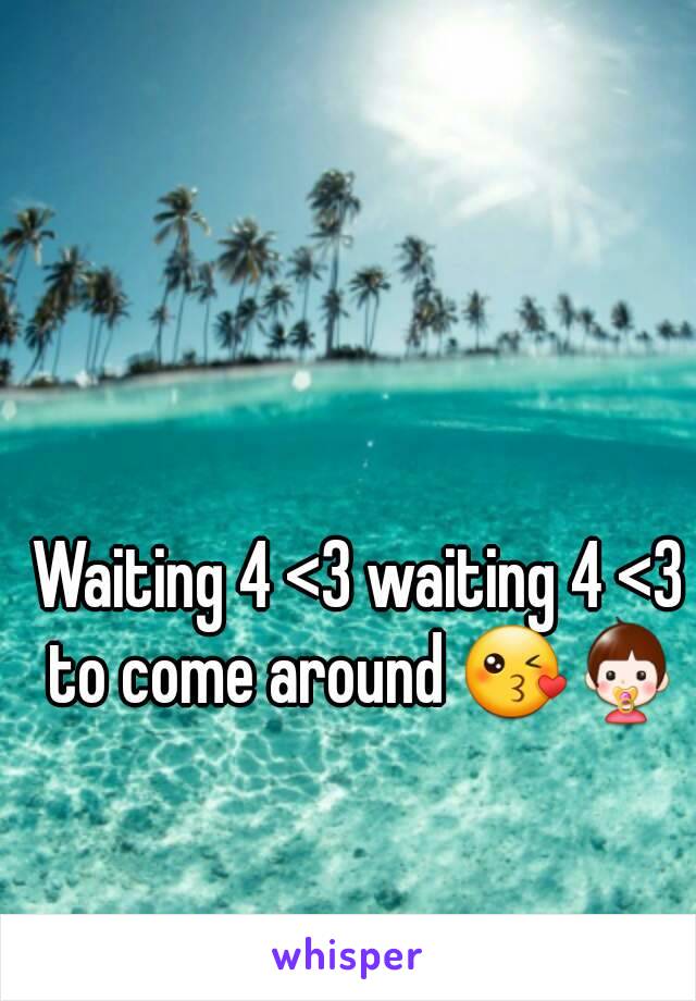 Waiting 4 <3 waiting 4 <3 to come around 😘👶