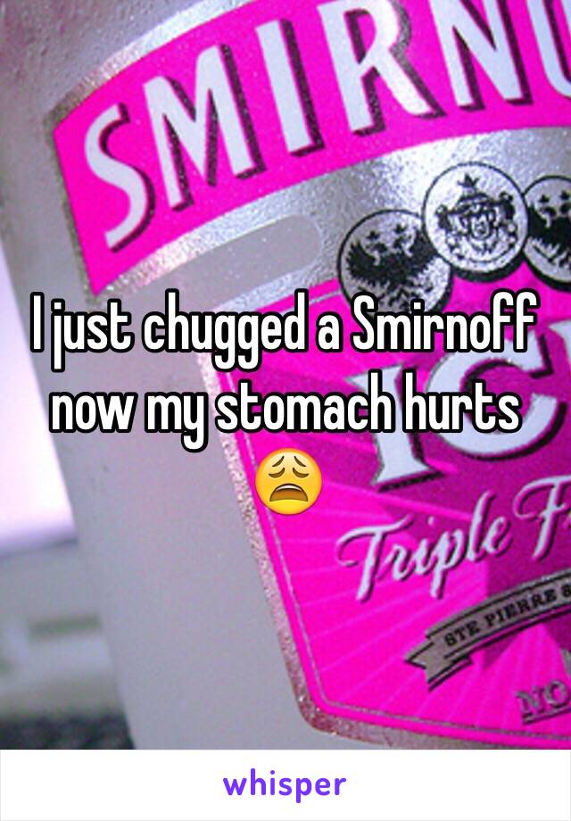 I just chugged a Smirnoff now my stomach hurts 😩