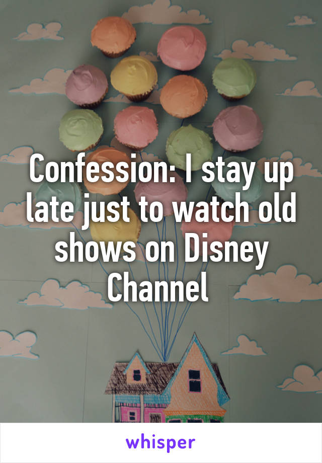 Confession: I stay up late just to watch old shows on Disney Channel 