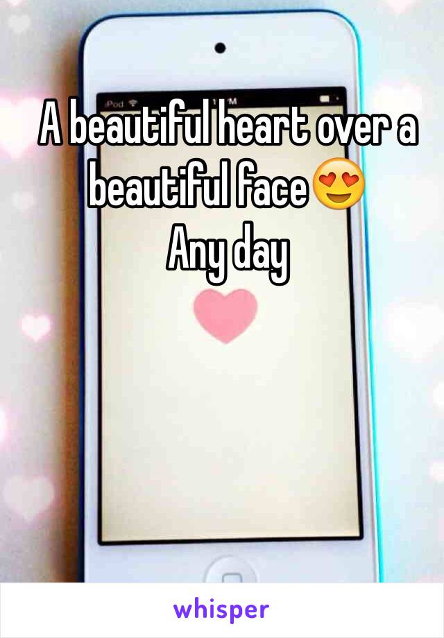 A beautiful heart over a beautiful face😍
Any day 