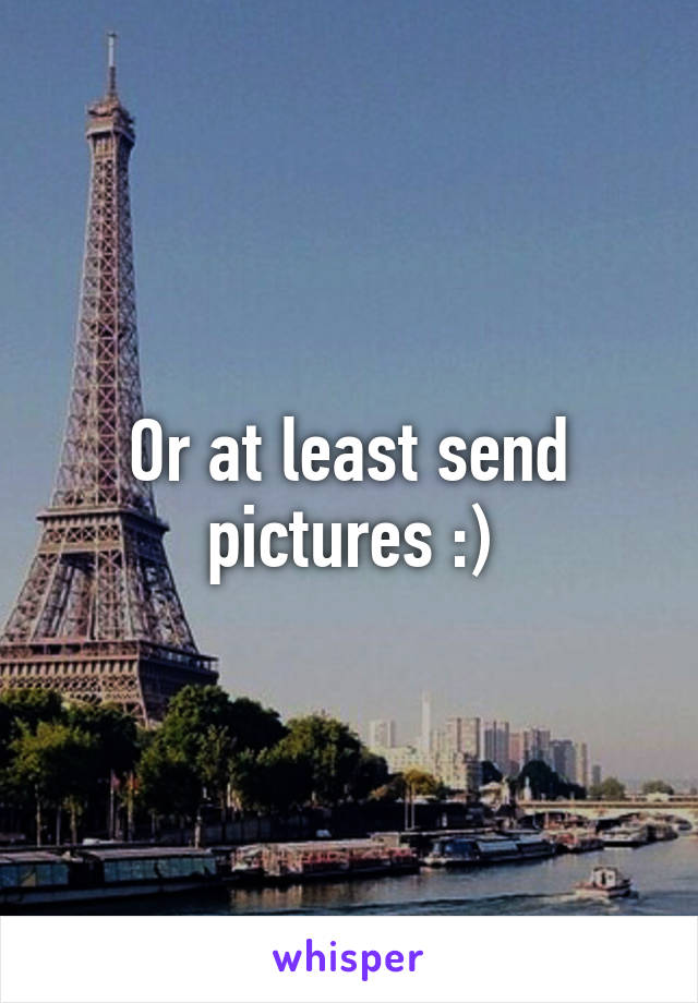 Or at least send pictures :)