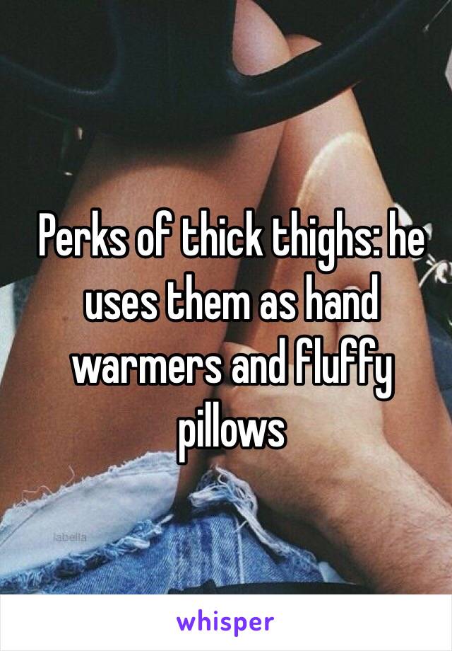 Perks of thick thighs: he uses them as hand warmers and fluffy pillows 