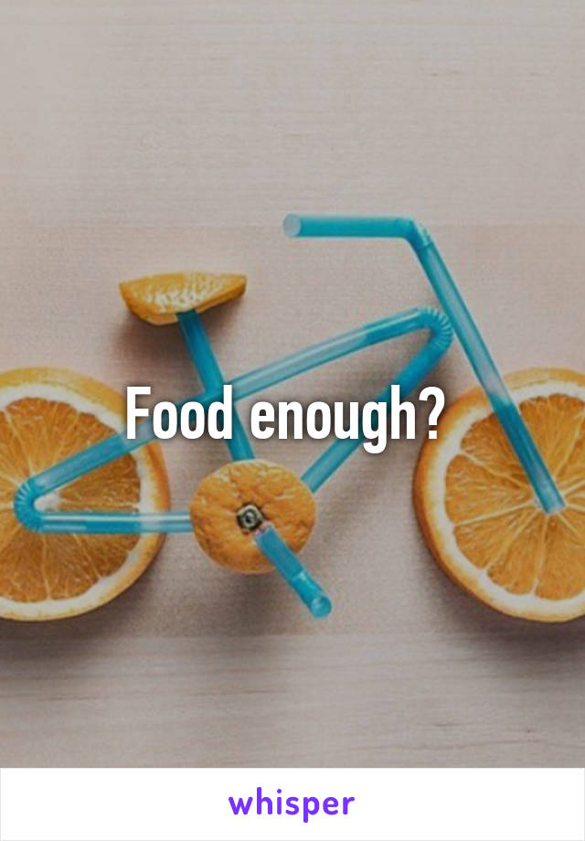 Food enough? 