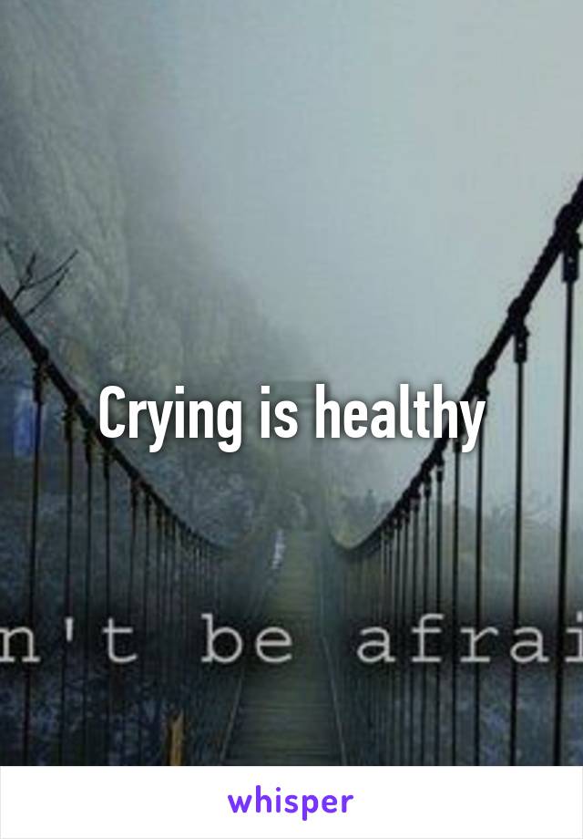 Crying is healthy