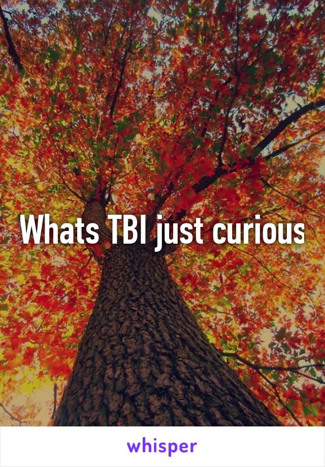 Whats TBI just curious