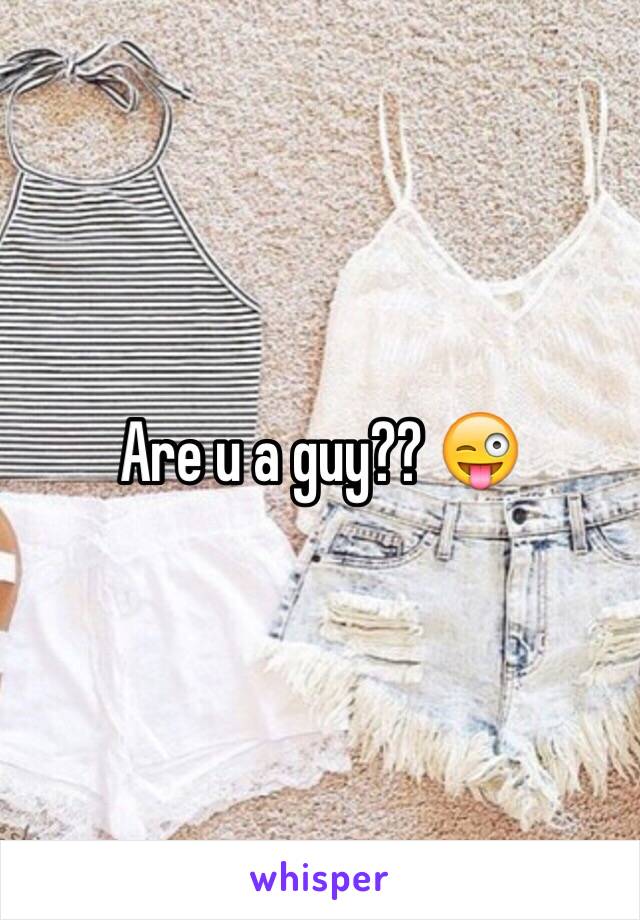 Are u a guy?? 😜