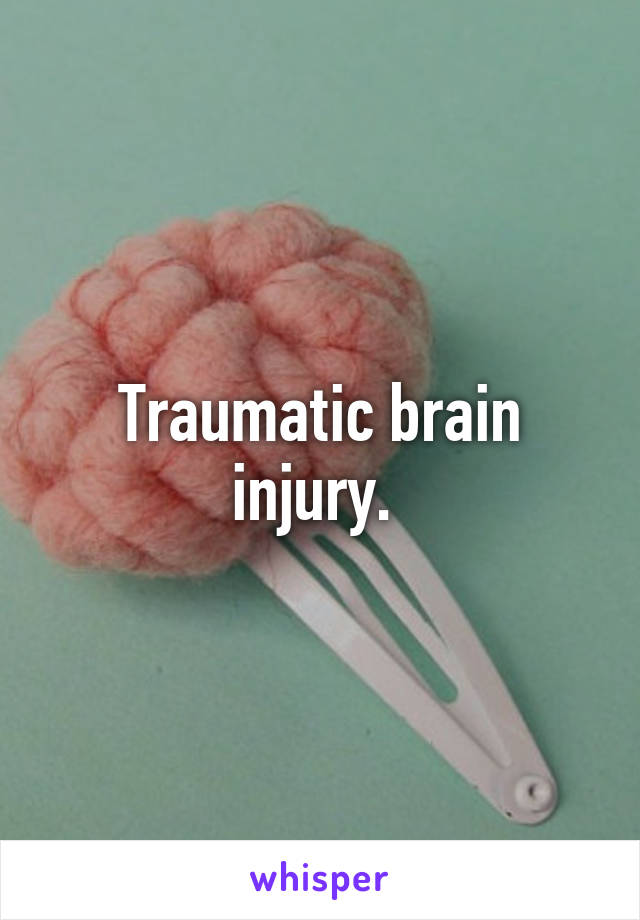 Traumatic brain injury. 