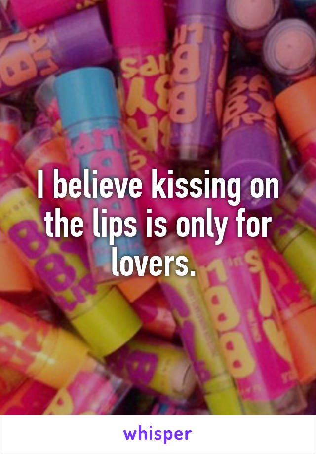 I believe kissing on the lips is only for lovers. 
