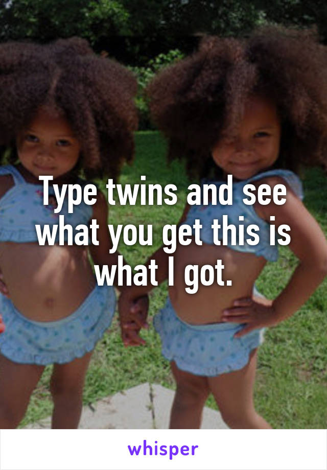Type twins and see what you get this is what I got.