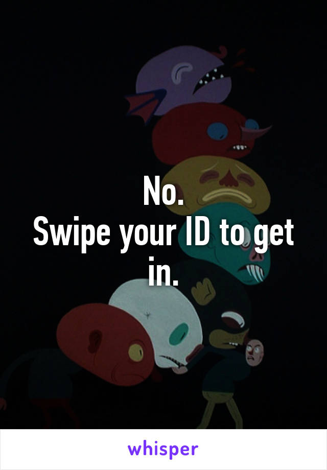 No.
Swipe your ID to get in.