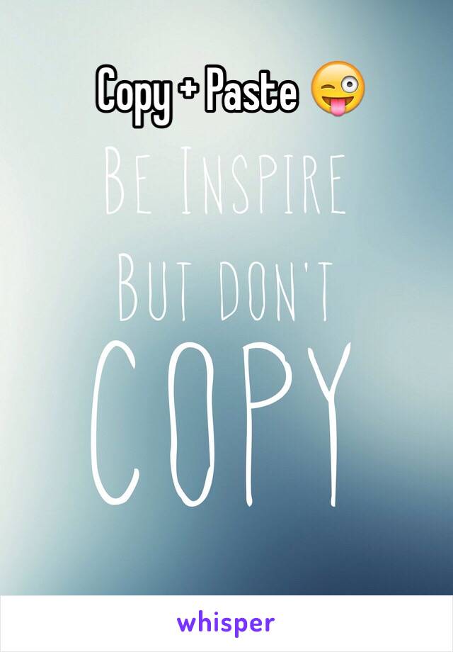 Copy + Paste 😜