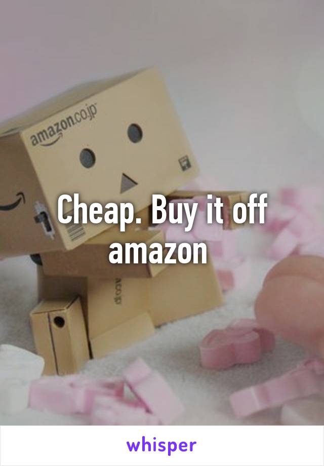 Cheap. Buy it off amazon 