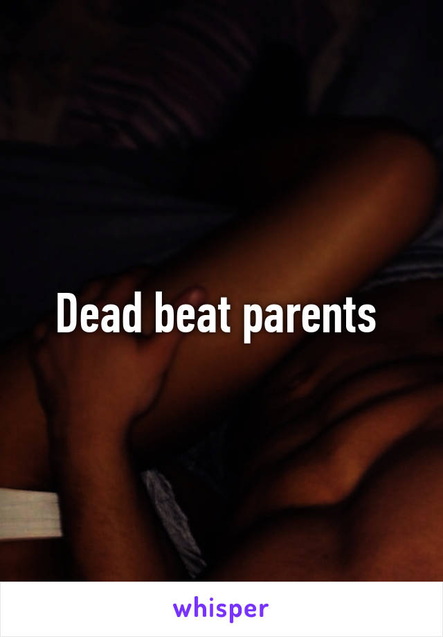 Dead beat parents 