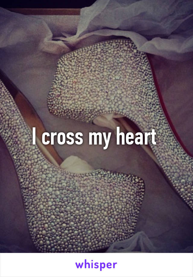 I cross my heart 