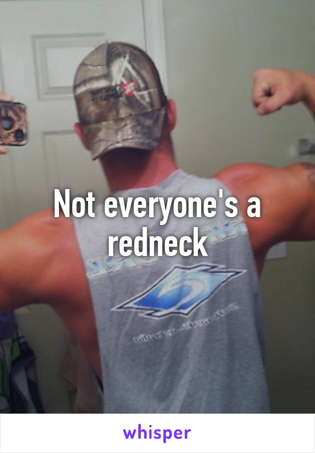 Not everyone's a redneck