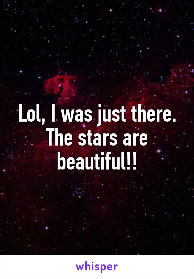Lol, I was just there. The stars are beautiful!!