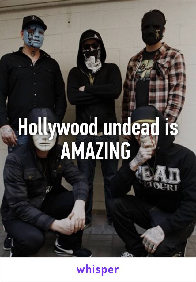 Hollywood undead is AMAZING 
