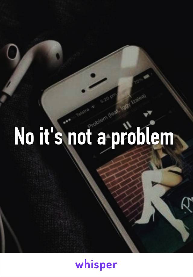 No it's not a problem 