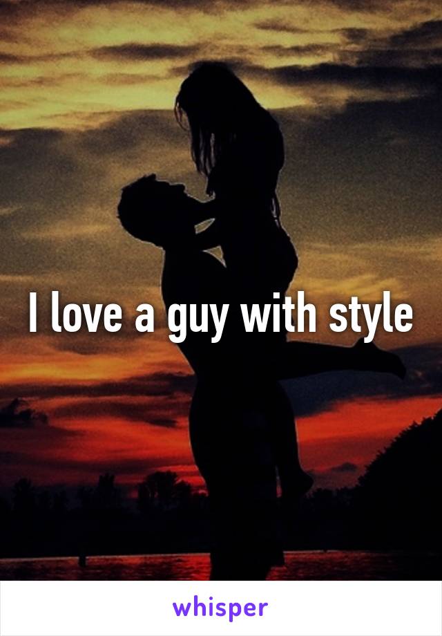 I love a guy with style