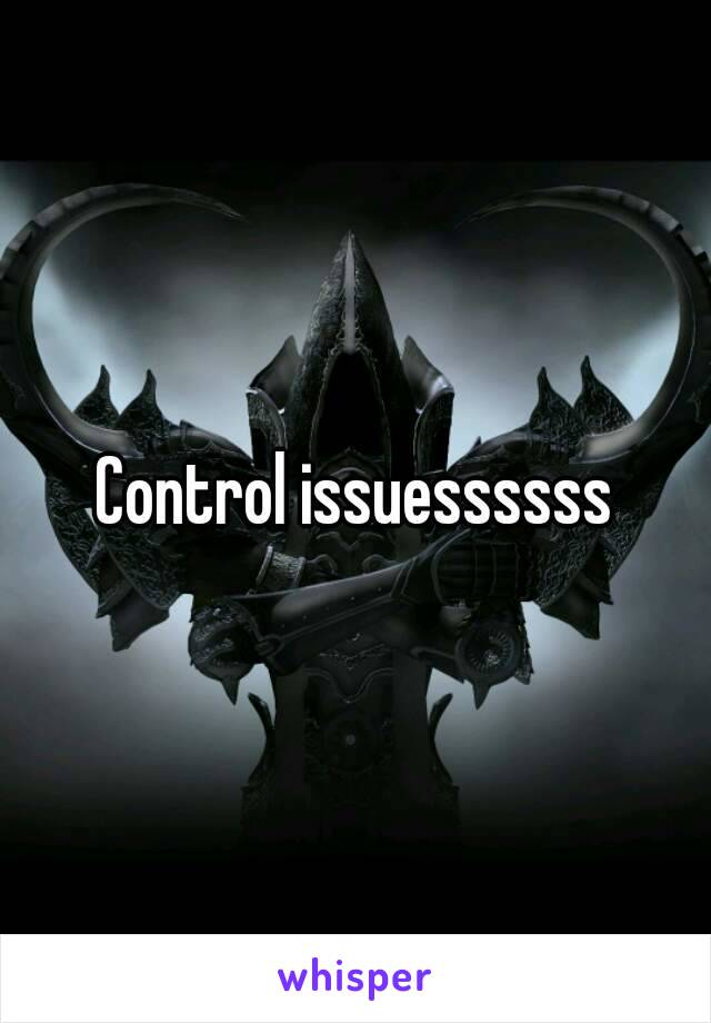 Control issuessssss