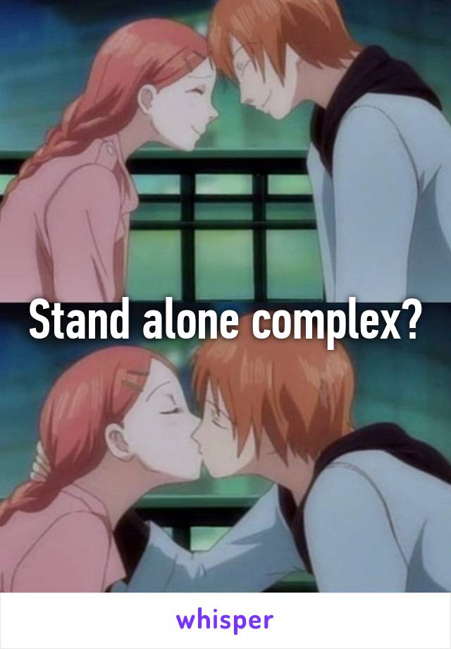 Stand alone complex?