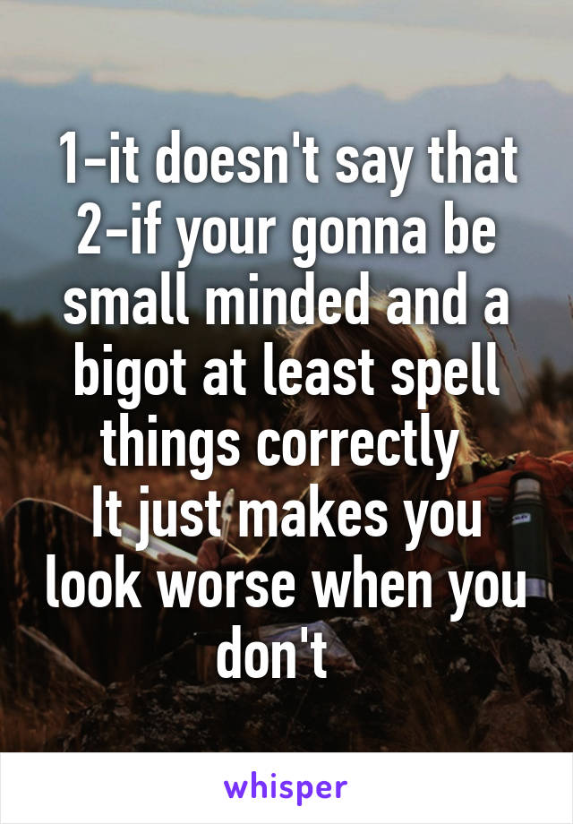 1-it doesn't say that
2-if your gonna be small minded and a bigot at least spell things correctly 
It just makes you look worse when you don't  