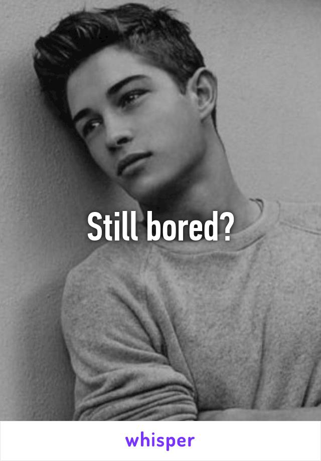 Still bored?