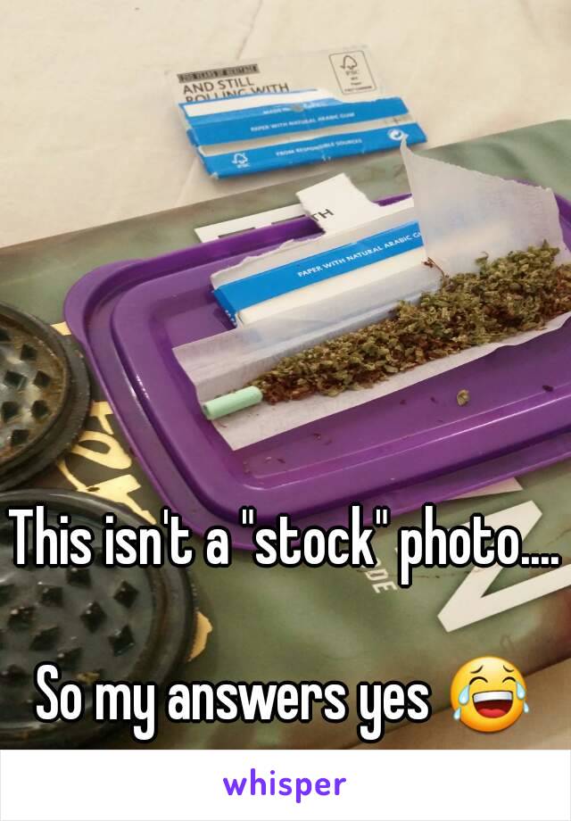 This isn't a "stock" photo....

So my answers yes 😂