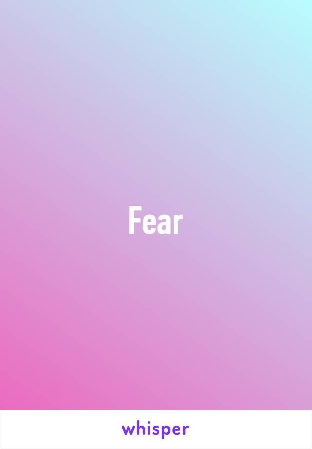 Fear